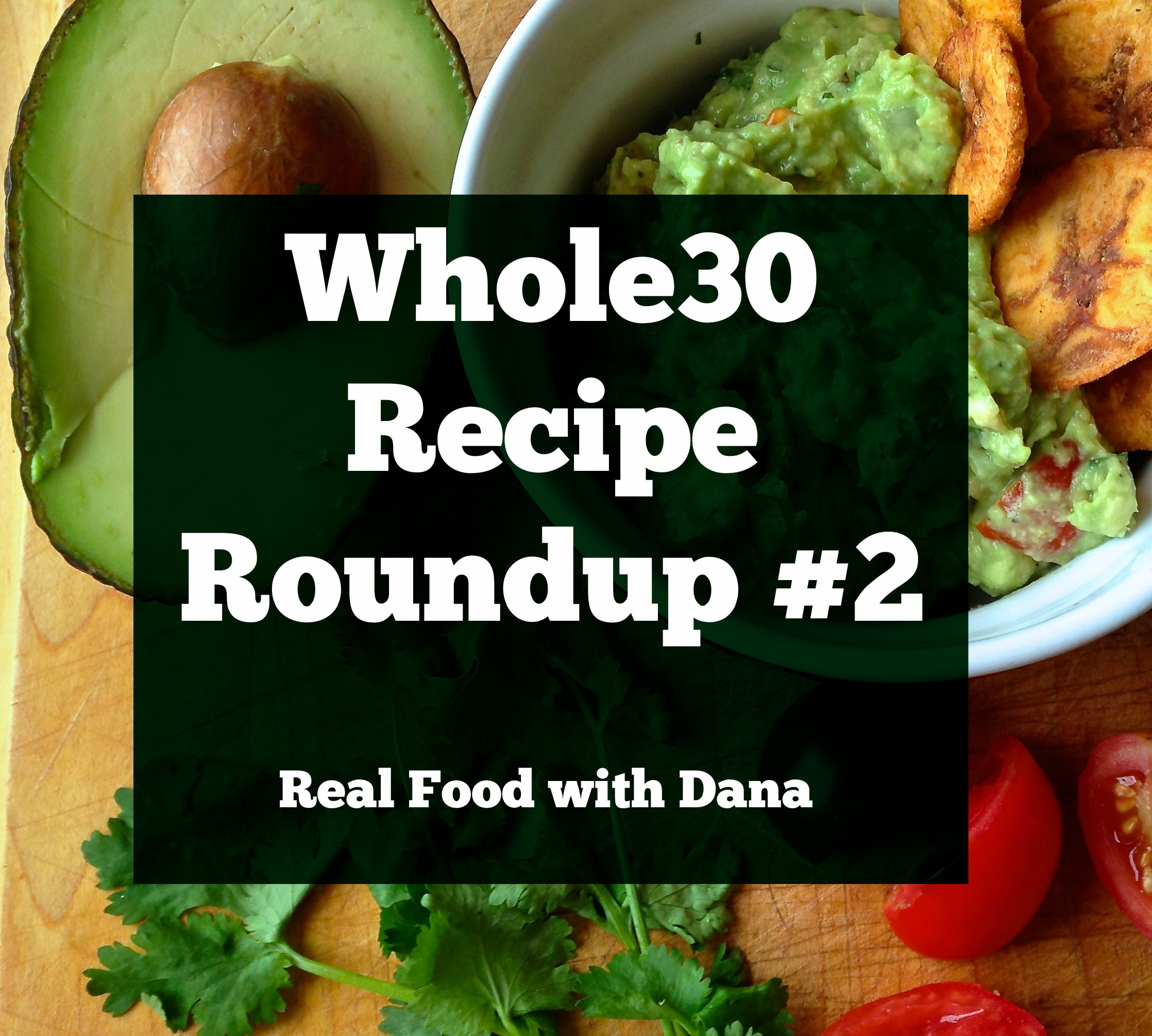 Whole30 Recipes Roundup: Week 2 ~ Real Food With Dana